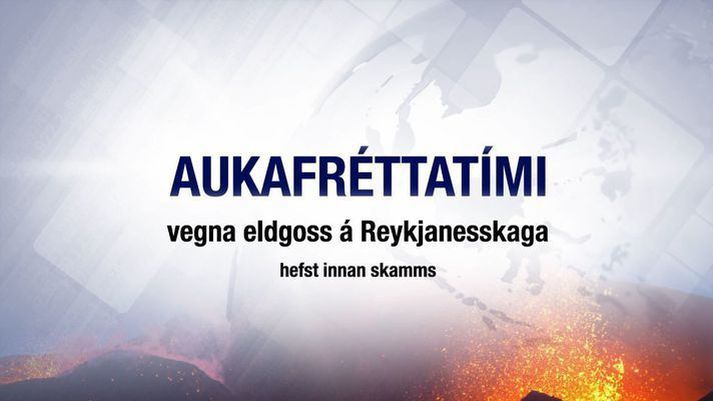 Aukafréttatíminn hefst klukkan tíu.