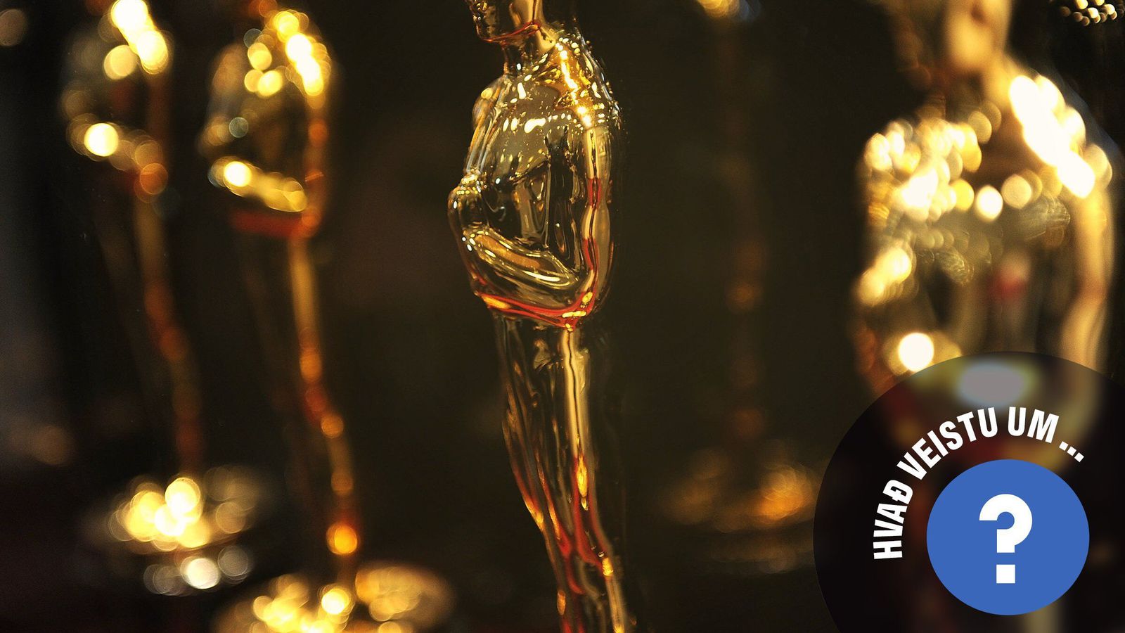 Hvað veistu um… Óskars­verð­launin?