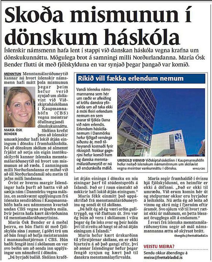 Íslenska menntamálaráðuneytið segist ekkert geta aðhafst vegna meintrar mismununar Viðskiptaháskóla Kaupmannahafnar. Stjórnvöld ytra segja skólanum heimilt að setja viðmið um dönskukunnáttu en námsmaður sem var hafnað ætlar ekki að gefast upp.
